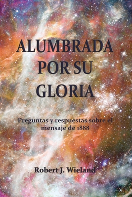 Alumbrada por su Gloria - Robert J. Wieland