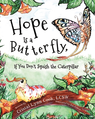 Hope Is a Butterfly, If You Don't Squish the Caterpillar - Cristal Cook
