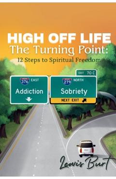 Coperta cărții 'High Off Life The Turning Point: 12 Steps to Spiritual Freedom - Lewis Burt'