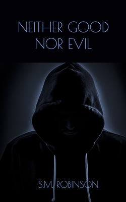 Coperta cărții 'Neither Good Nor Evil - S. M. Robinson'