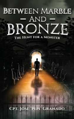 Between Marble and Bronze: The Hunt for a Monster - Cpt Jose 'pepi' Granado