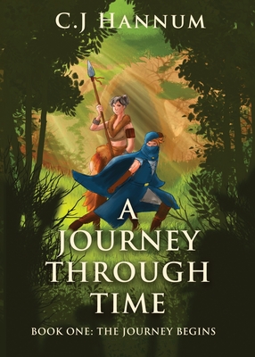 A JOURNEY THROUGH TIME Book One: The Journey Begins - C. J. Hannum