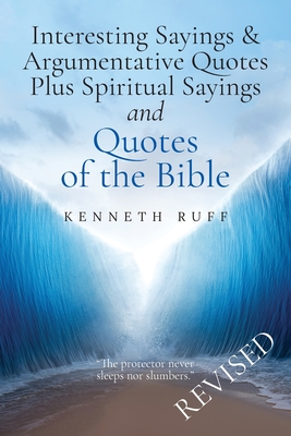 Interesting Sayings & Argumentative Quotes Plus Spiritual Sayings and Quotes of the BIBLE - Kenneth Ruff