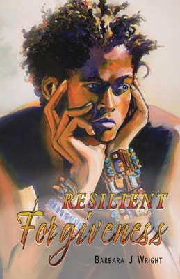 Resilient Forgiveness - Barbara J. Wright