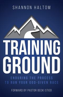 Poza produsului Training Ground: Enduring the Process to Run Your God-Given Race - Shannon Haltom