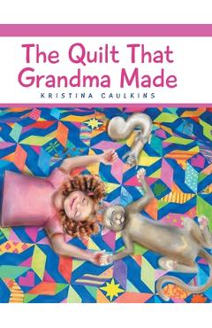 Poza produsului The Quilt That Grandma Made - Kristina Caulkins