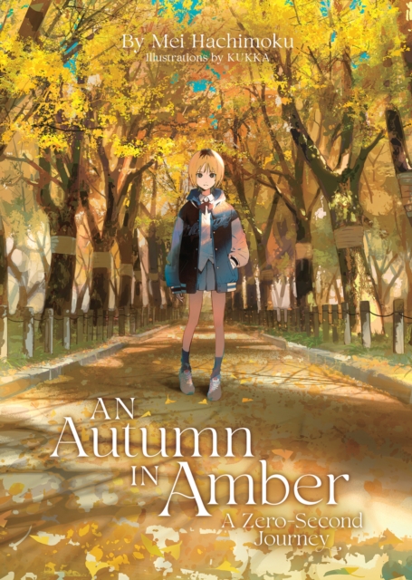 An Autumn in Amber, a Zero-Second Journey (Light Novel) - Mei Hachimoku
