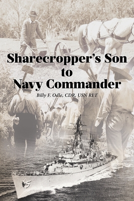 Sharecropper's Son to Navy Commander - Billy F. Odle Cdr Usn Ret