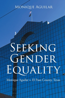 Seeking Gender Equality: Monique Aguilar v. El Paso County, Texas - Monique Aguilar