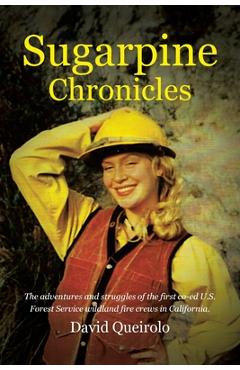 Coperta cărții 'Sugarpine Chronicles: The adventures and strugles of the first co-ed U.S. Forest Service wildland fire crews in'