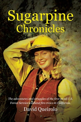 Coperta cărții 'Sugarpine Chronicles: The adventures and strugles of the first co-ed U.S. Forest Service wildland fire crews in'