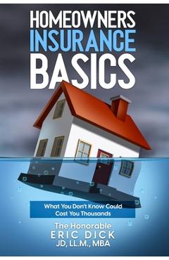 Homeowners Insurance Basics: What You Don't Know Could Cost You Thousands - Eric Dick