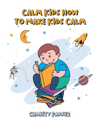 Calm Kids How to Make Kids Calm - Charity Parker