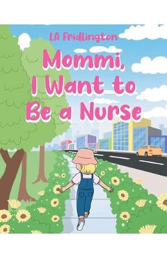 Coperta cărții 'Mommi, I Want to Be a Nurse - La Fridlington'