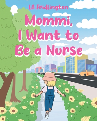 Coperta cărții 'Mommi, I Want to Be a Nurse - La Fridlington'