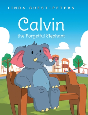 Calvin the Forgetful Elephant - Linda Guest-peters