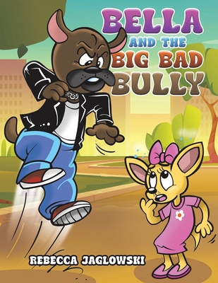 Bella and the Big Bad Bully - Rebecca Jaglowski