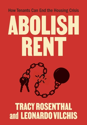 Abolish Rent: How Tenants Can End the Housing Crisis - Tracy Rosenthal