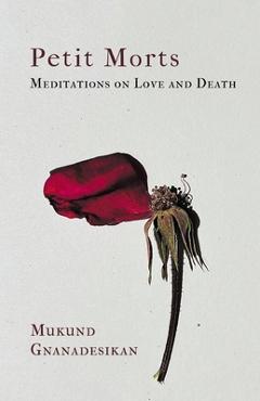 Coperta cărții 'Petit Morts: Meditations on Love and Death - Mukund Gnanadesikan'