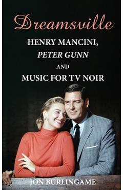 Poza produsului Dreamsville (hardback): Henry Mancini, Peter Gunn, and Music for TV Noir - Jon Burlingame