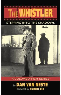 Coperta cărții 'The Whistler (hardback): Stepping Into the Shadows the Columbia Film Series - Dan Van Neste'