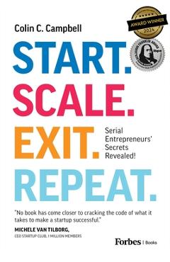 Coperta cărții 'Start. Scale. Exit. Repeat.: Serial Entrepreneurs' Secrets Revealed! - Colin C. Campbell'