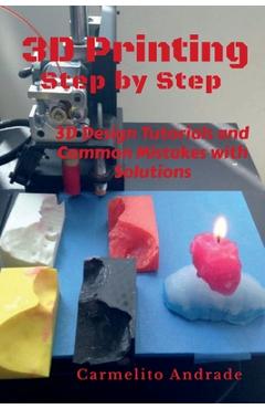 Coperta cărții '3D Printing Step by Step - Carmelito Andrade'