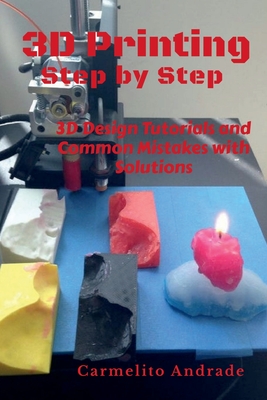 Coperta cărții '3D Printing Step by Step - Carmelito Andrade'