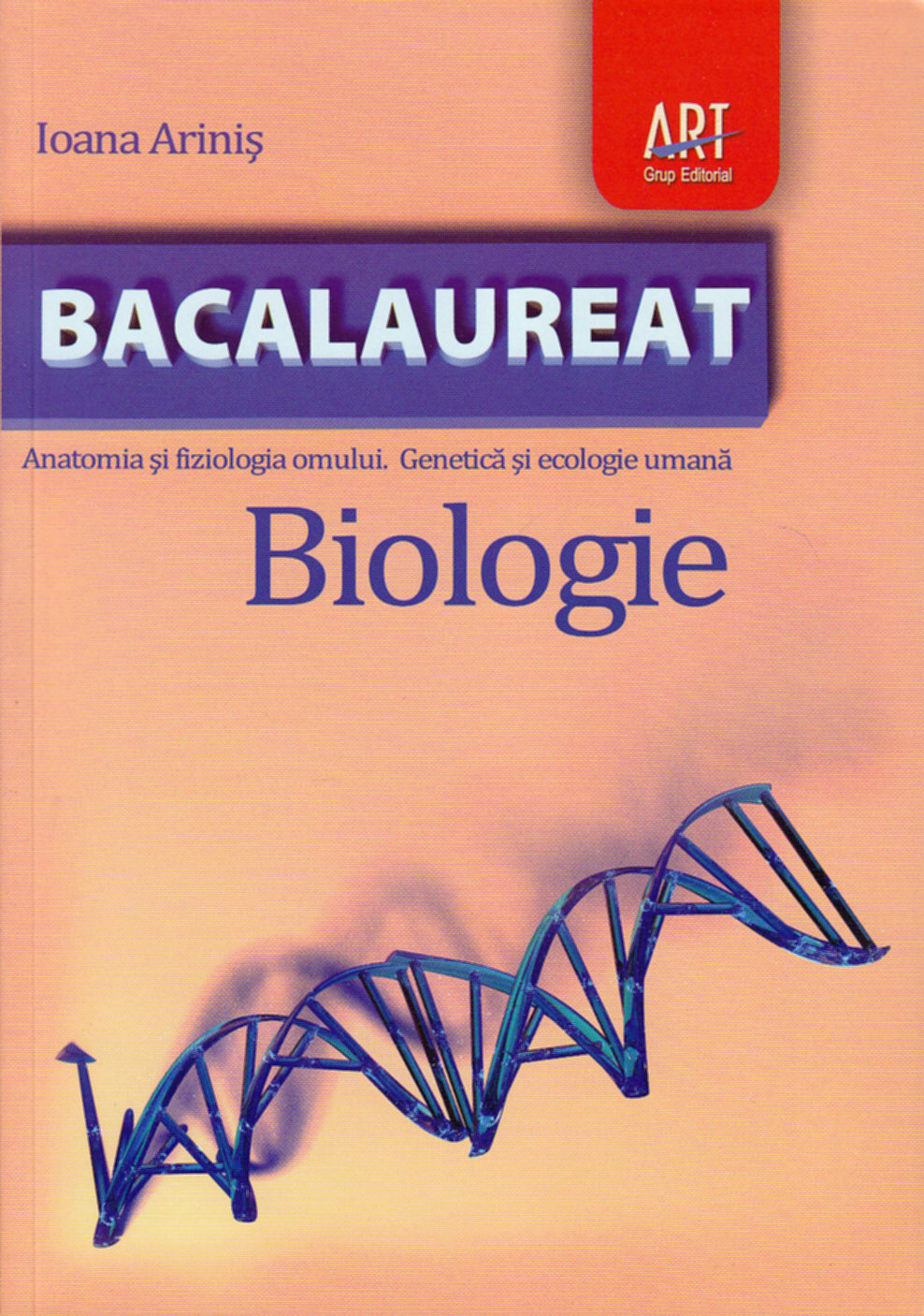 Coperta cărții 'Bac Biologie Ed. 2011. Anatomia si fiziologia omului. Genetica si ecologie umana - Ioana Arinis'