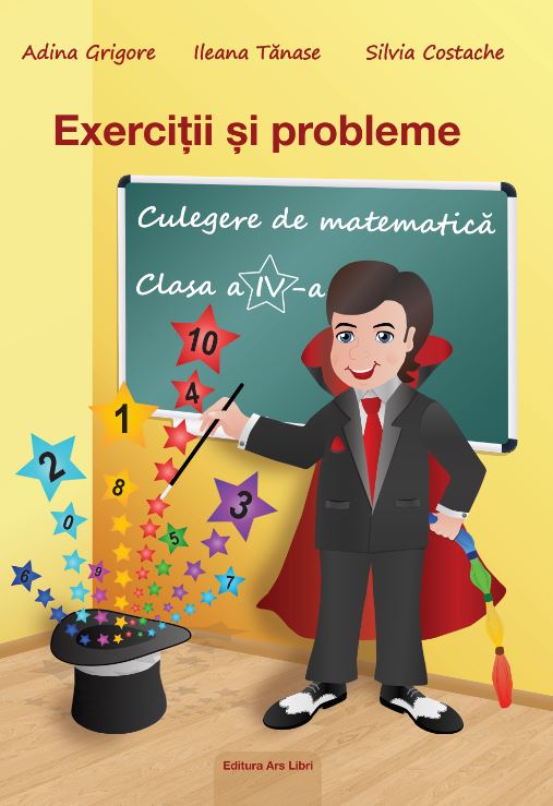 Culegere de matematica - Clasa a 4-a - Exercitii si probleme - Adina Grigore, Ileana Tanase, Silvia Costache