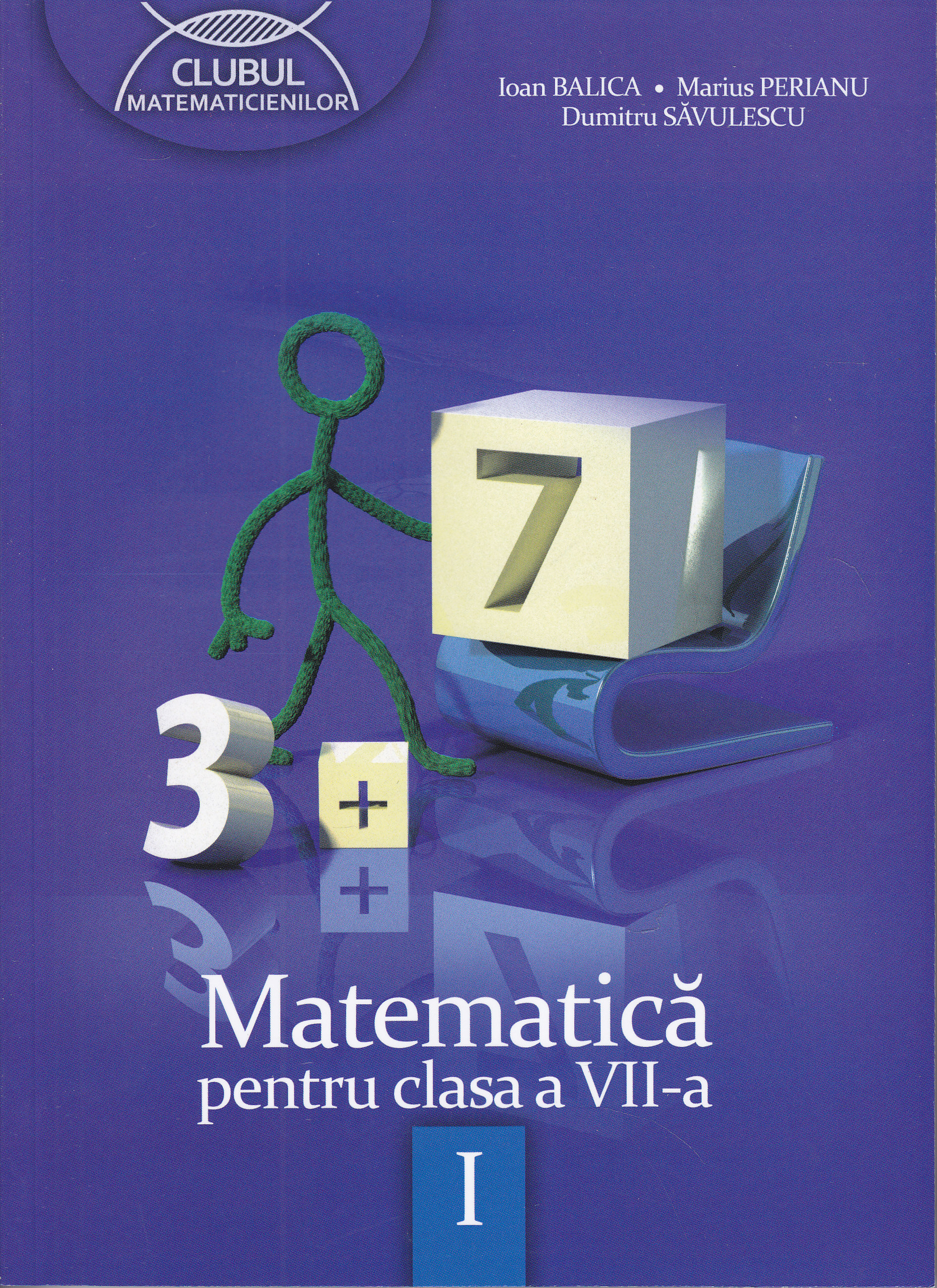 Matematica Cls 7 Semestrul I Ed.2012 - Ioan Balica, Marius Perianu, Dumitru Savulescu