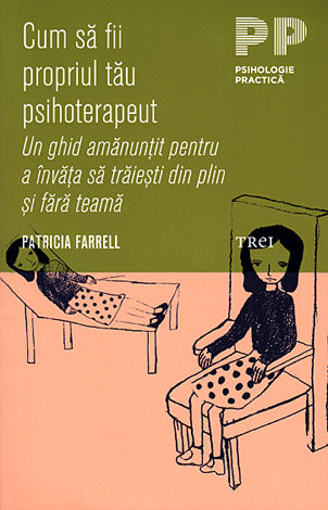 Cum sa fii propriul tau psihoterapeut - Patricia Farrell