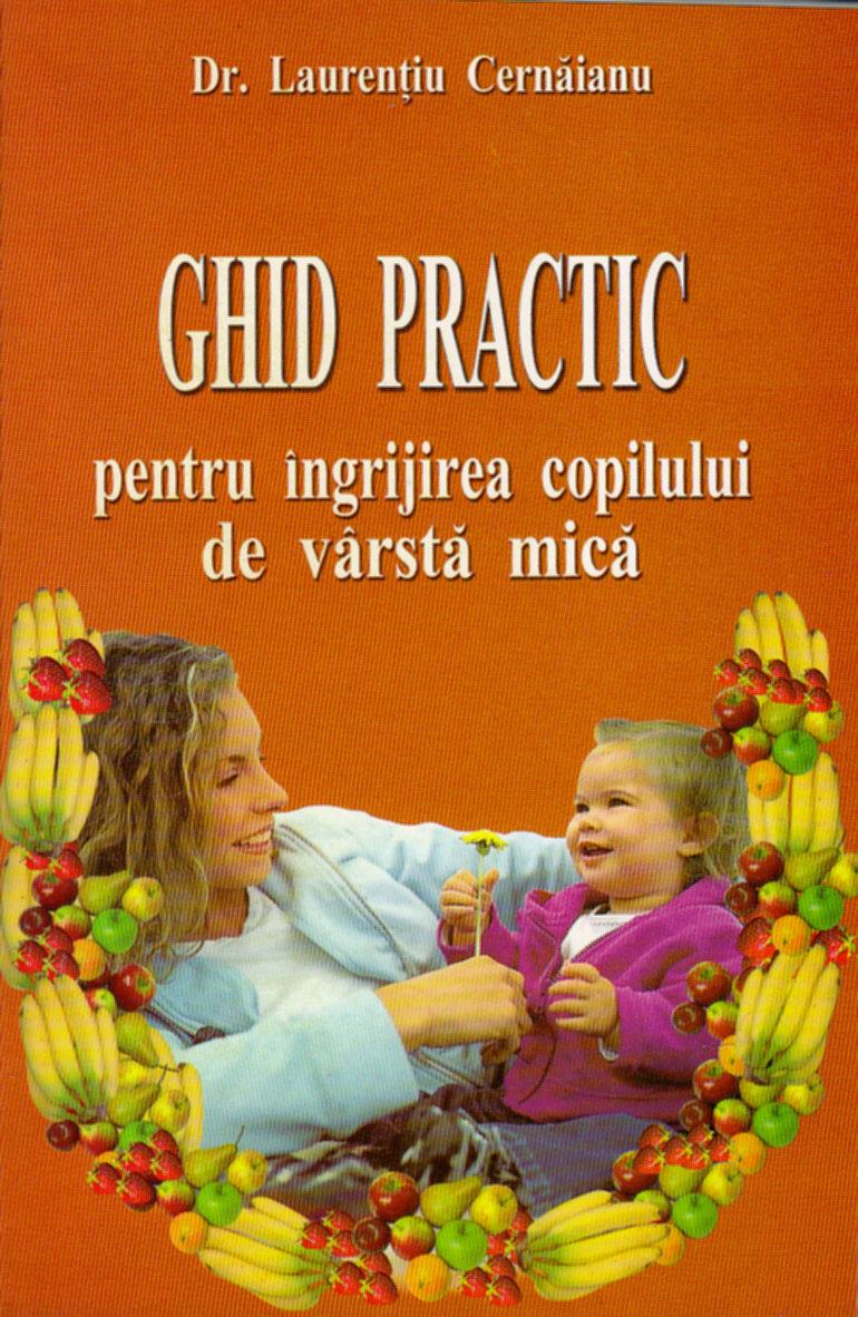 Coperta cărții 'Ghid practic pentru ingrijirea copilului de varsta mica - Laurentiu Cernaianu'