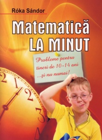 Matematica la minut 10-14 ani - Roka Sandor