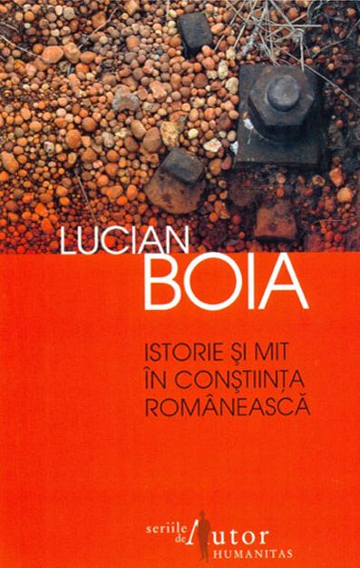 Istorie si mit in constiinta romaneasca ed.2 - Lucian Boia