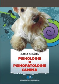 Coperta cărții 'Psihologie si psihopatologie canina - Maria Mihaita'
