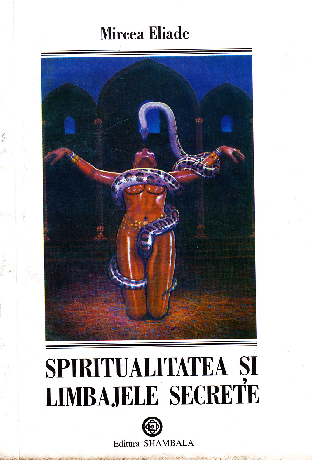 Coperta cărții 'Spiritualitatea si limbajele secrete - Mircea Eliade'