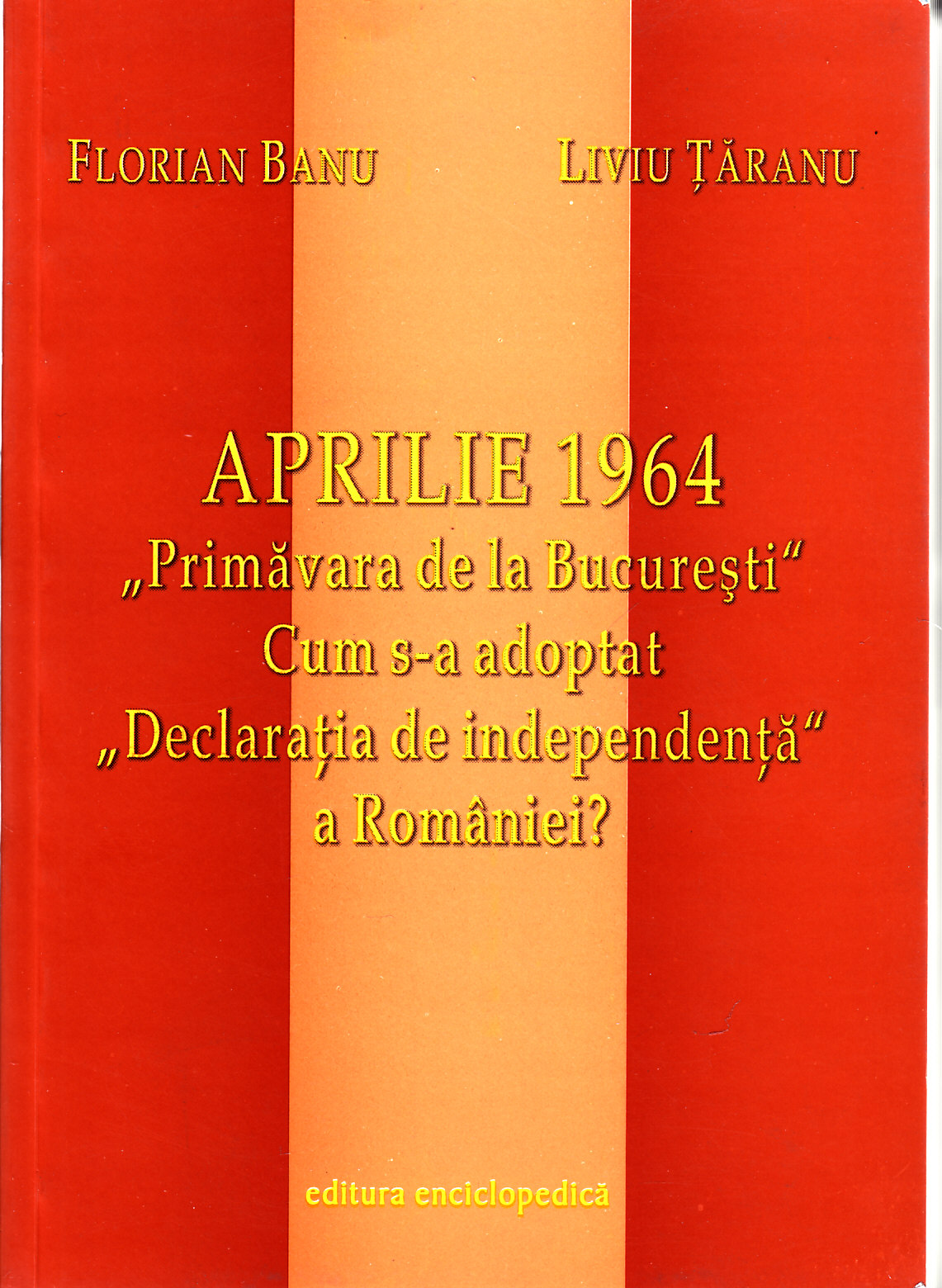 Aprilie 1964 primavara de la Bucuresti. Cum s-a adoptat Declaratia De Independenta a Romaniei?