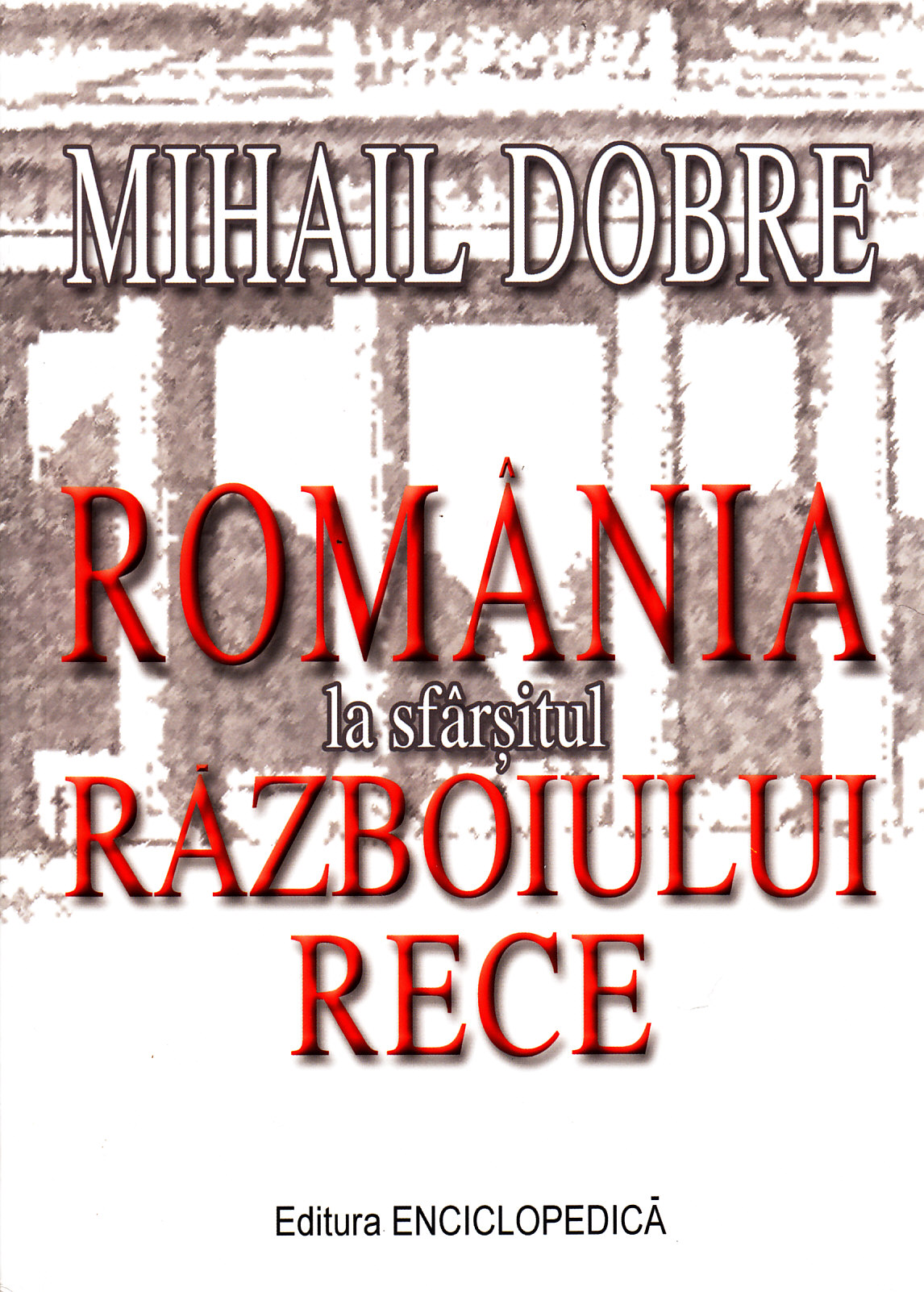 Romania la sfarsitul Razboiului Rece - Mihail Dobre