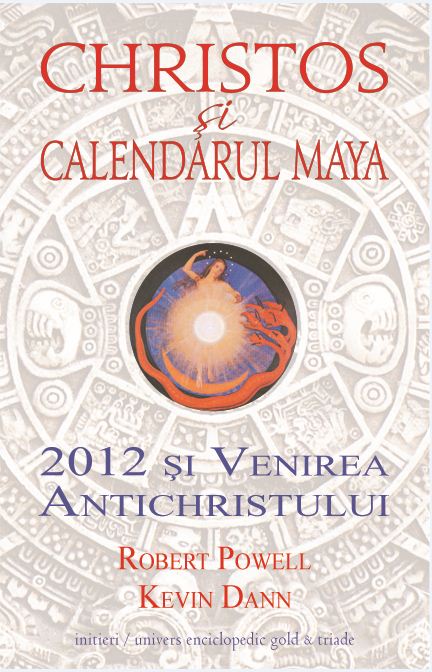 Christos si calendarul Maya. 2012 si venirea antichristului - Robert Powell, Kevin Dann