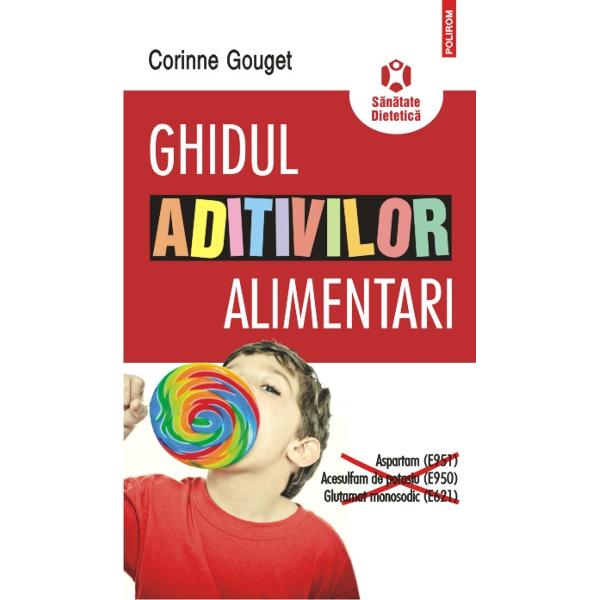 Ghidul aditivilor alimentari - Corinne Gouget