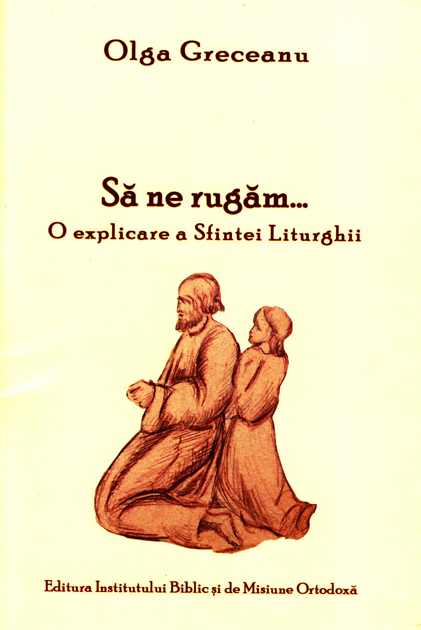 Sa ne rugam... O explicare a Sfintei Liturghii - Olga Greceanu
