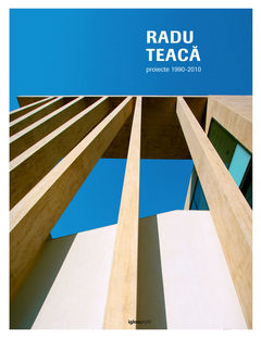 Coperta cărții 'Proiecte 1990-2010 - Radu Teaca'