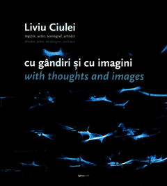 Coperta cărții 'Cu gandiri si cu imagini. With thoughts and images - Liviu Ciulei'