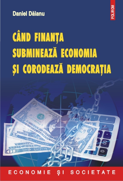 Cand finanta submineaza economia si corodeaza democratia - Daniel Daianu