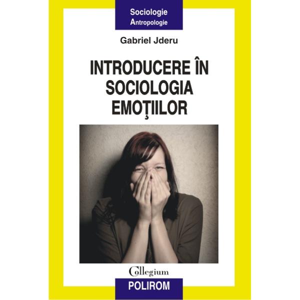Introducere in sociologia emotiilor - Gabriel Jderu