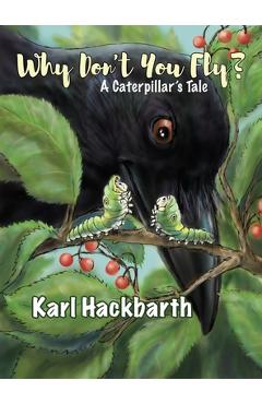 Coperta cărții 'Why Don't You Fly?: A Caterpillar's Tale - Karl Hackbarth'