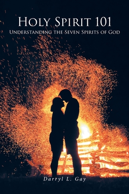 Holy Spirit 101: Understanding the Seven Spirits of God - Darryl L. Gay