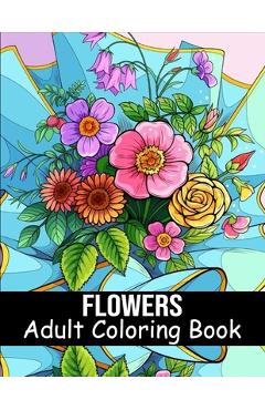 Coperta cărții 'Flowers Coloring Book for Adults: 40 Flower Coloring Book For Seniors In Large Print Floral Designs, Arrangements, and'
