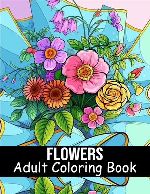 Coperta cărții 'Flowers Coloring Book for Adults: 40 Flower Coloring Book For Seniors In Large Print Floral Designs, Arrangements, and'